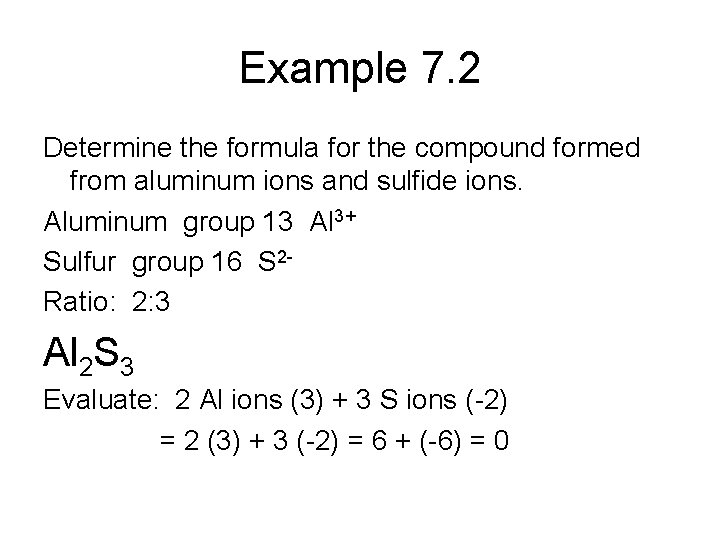 Example 7. 2 Determine the formula for the compound formed from aluminum ions and