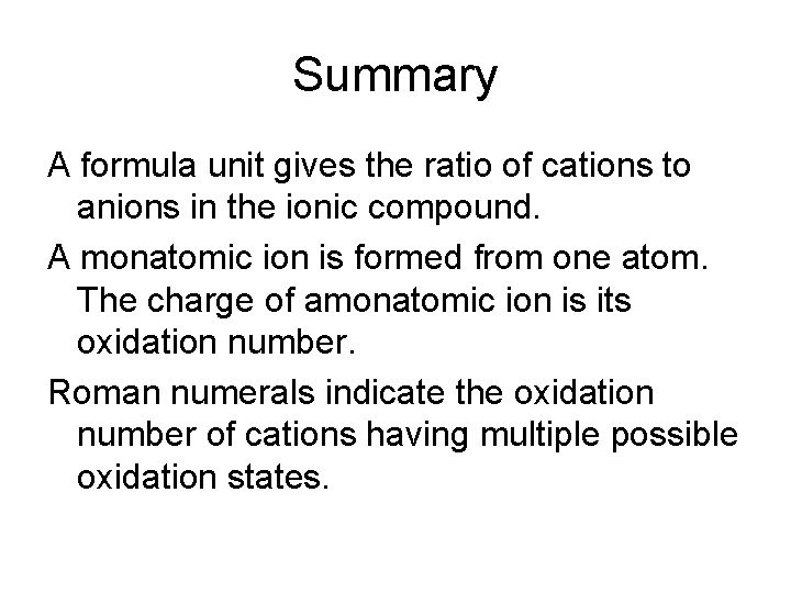 Summary A formula unit gives the ratio of cations to anions in the ionic