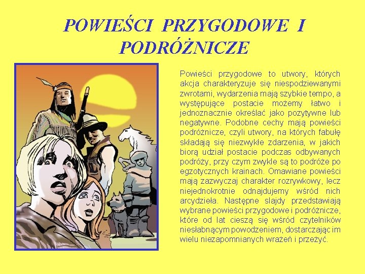 POWIEŚCI PRZYGODOWE I PODRÓŻNICZE Powieści przygodowe to utwory, których akcja charakteryzuje się niespodziewanymi zwrotami,