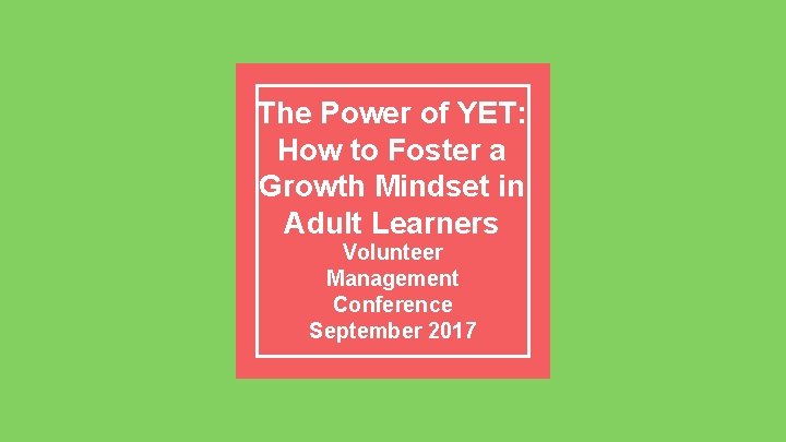 The Power of YET: How to Foster a Growth Mindset in Adult Learners Volunteer