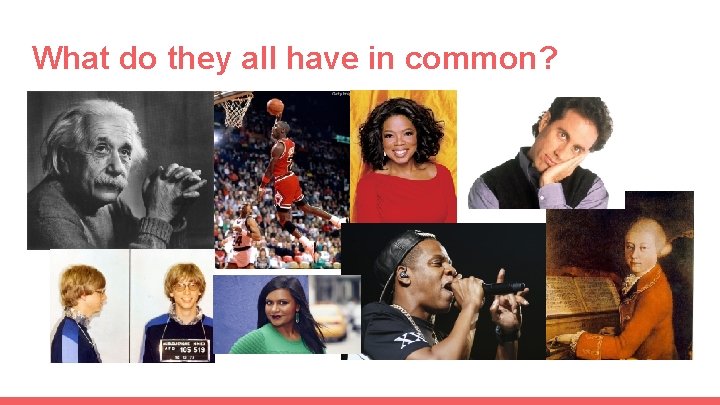 What do they all have in common? 