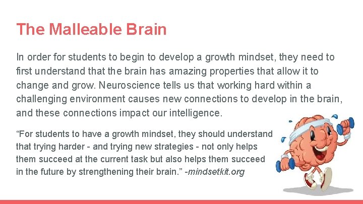 The Malleable Brain In order for students to begin to develop a growth mindset,