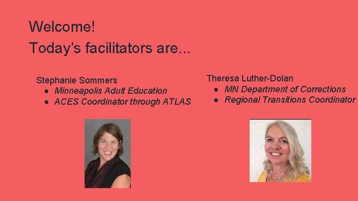 Welcome! Today’s facilitators are. . . Stephanie Sommers ● Minneapolis Adult Education ● ACES