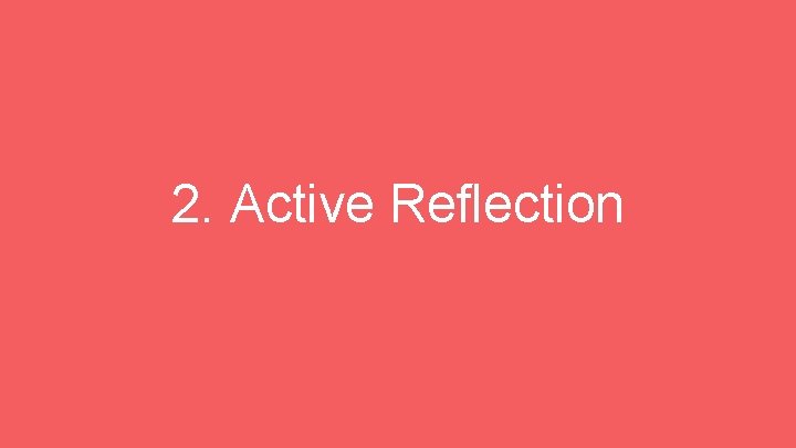 2. Active Reflection 