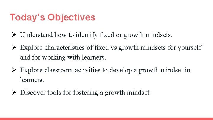 Today’s Objectives Ø Understand how to identify fixed or growth mindsets. Ø Explore characteristics
