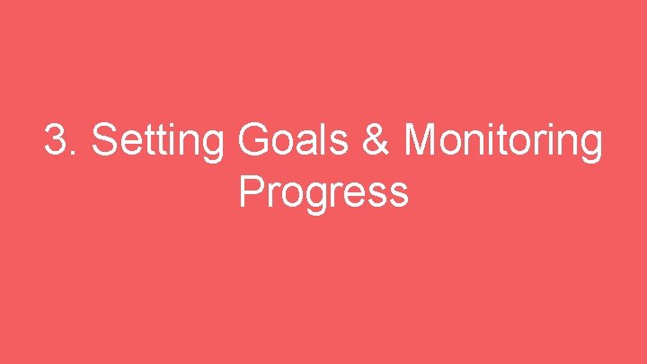 3. Setting Goals & Monitoring Progress 