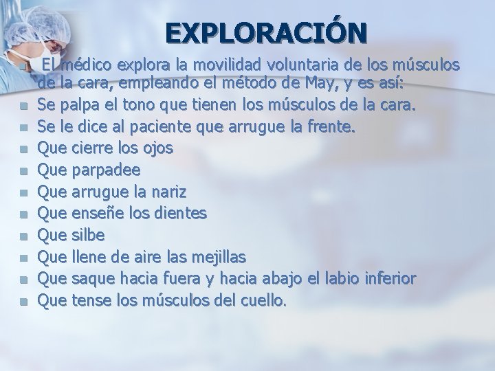 EXPLORACIÓN n n n El médico explora la movilidad voluntaria de los músculos de