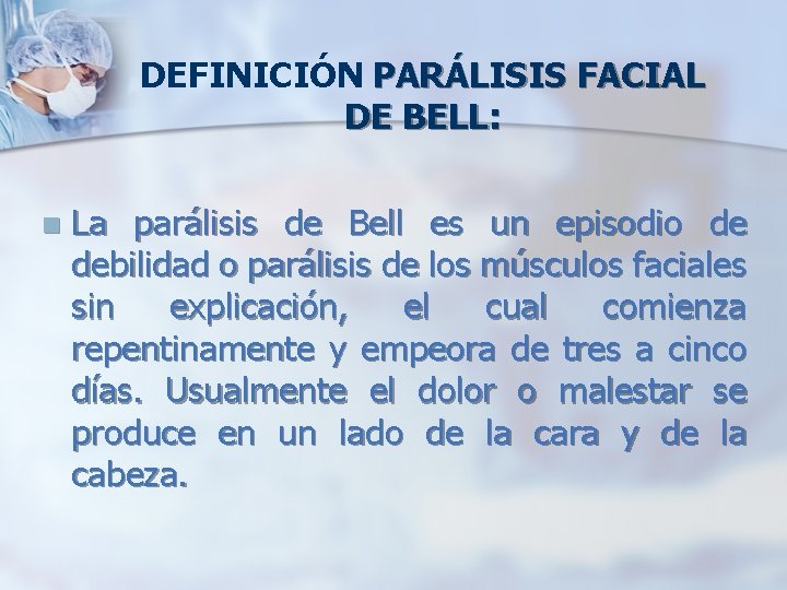 DEFINICIÓN PARÁLISIS FACIAL DE BELL: n La parálisis de Bell es un episodio de
