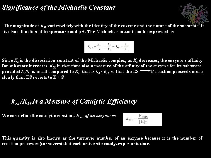 Significance of the Michaelis Constant The magnitude of KM varies widely with the identity