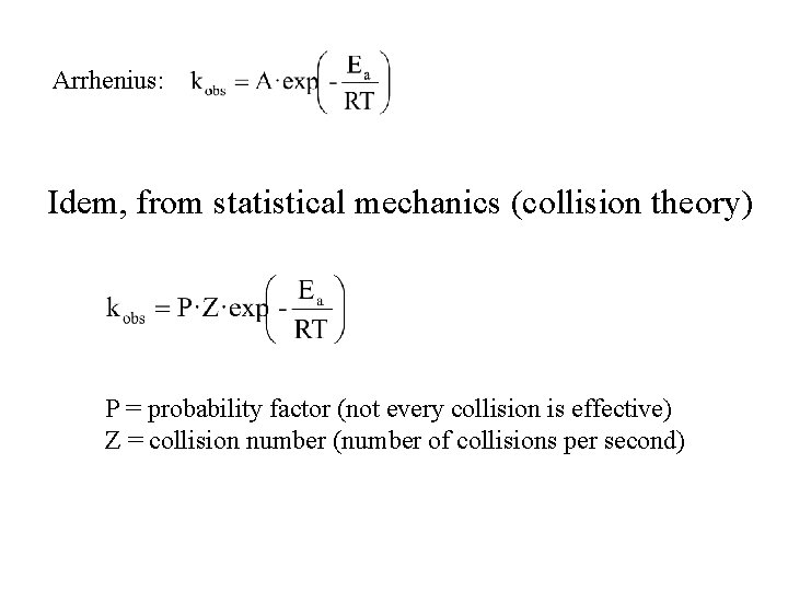 Arrhenius: Idem, from statistical mechanics (collision theory) P = probability factor (not every collision
