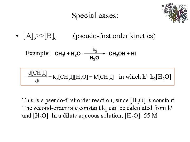 Special cases: • [A]0>>[B]0 (pseudo-first order kinetics) Example: - in which k'=k 2[H 2