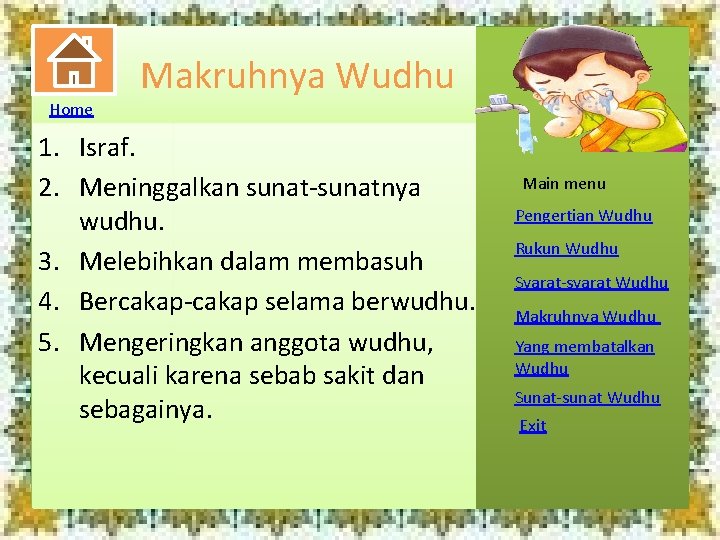 Home Makruhnya Wudhu 1. Israf. 2. Meninggalkan sunat-sunatnya wudhu. 3. Melebihkan dalam membasuh 4.