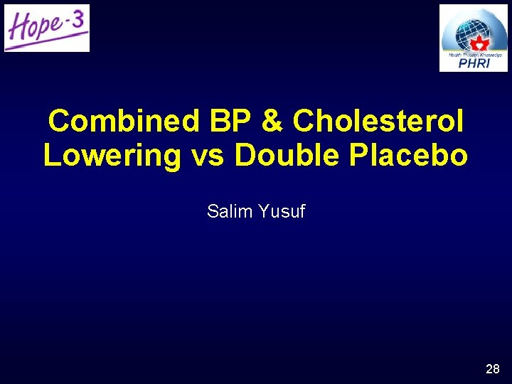 Combined BP & Cholesterol Lowering vs Double Placebo Salim Yusuf 28 Combined BP & Cholesterol Lowering vs Double Placebo Salim Yusuf 28