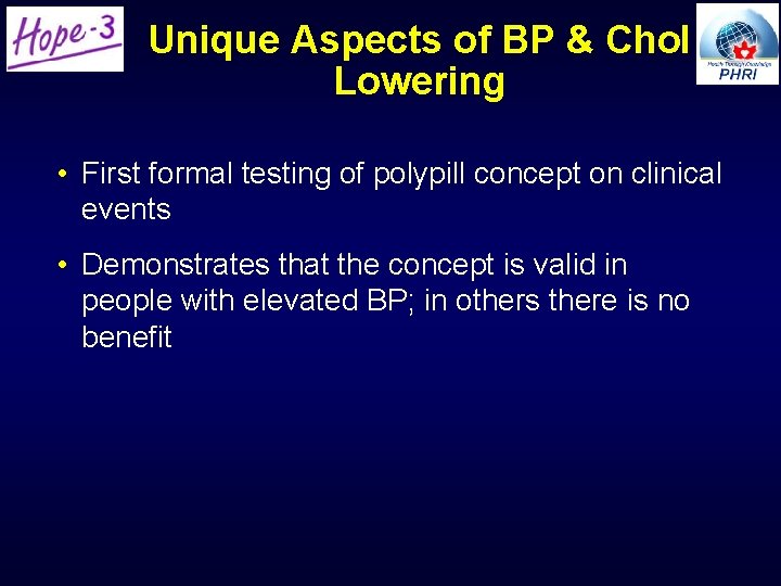 Unique Aspects of BP & Chol Lowering • First formal testing of polypill concept Unique Aspects of BP & Chol Lowering • First formal testing of polypill concept