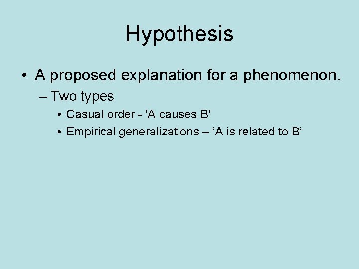 Hypothesis • A proposed explanation for a phenomenon. – Two types • Casual order