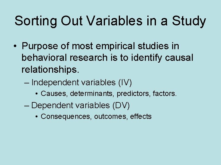 Sorting Out Variables in a Study • Purpose of most empirical studies in behavioral