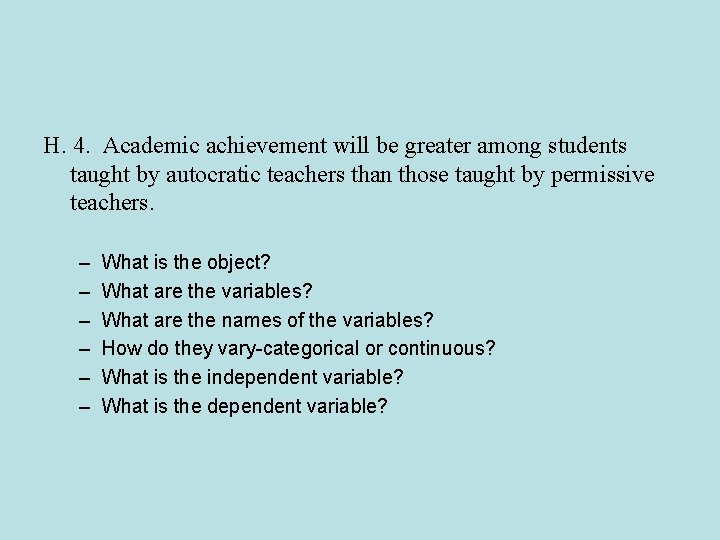 H. 4. Academic achievement will be greater among students taught by autocratic teachers than