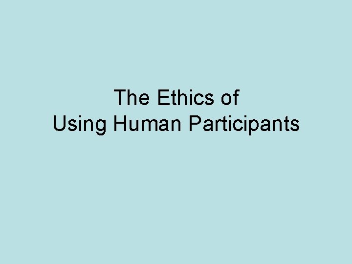 The Ethics of Using Human Participants 