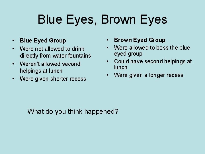 Blue Eyes, Brown Eyes • Blue Eyed Group • Were not allowed to drink