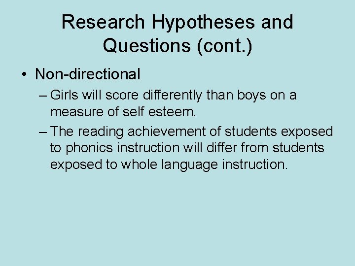 Research Hypotheses and Questions (cont. ) • Non-directional – Girls will score differently than