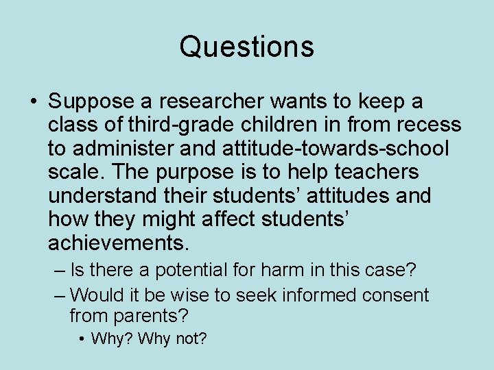 Questions • Suppose a researcher wants to keep a class of third-grade children in