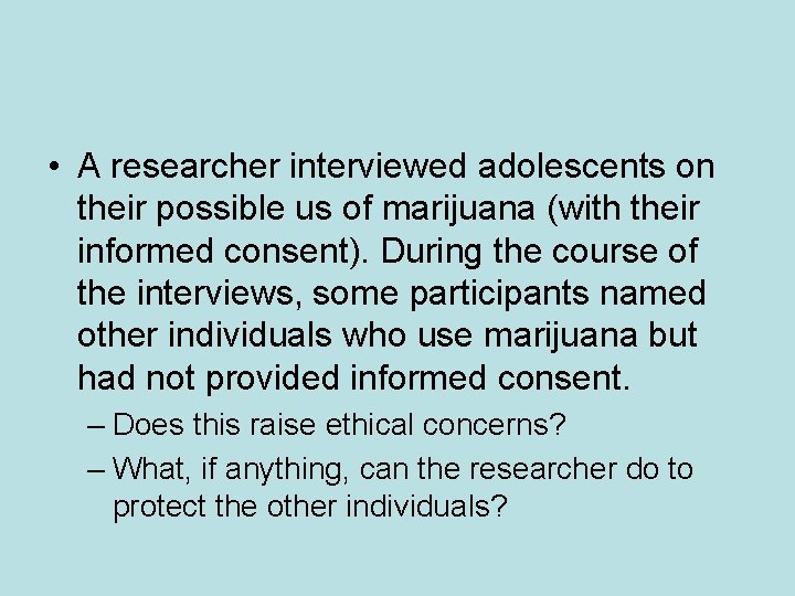  • A researcher interviewed adolescents on their possible us of marijuana (with their