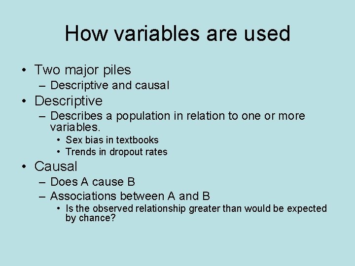 How variables are used • Two major piles – Descriptive and causal • Descriptive