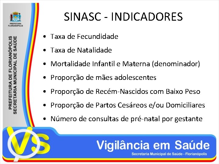 SINASC - INDICADORES • Taxa de Fecundidade • Taxa de Natalidade • Mortalidade Infantil