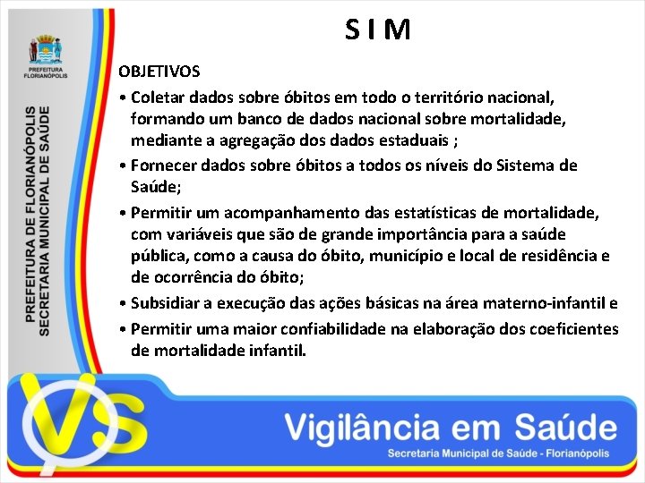 SIM OBJETIVOS • Coletar dados sobre óbitos em todo o território nacional, formando um