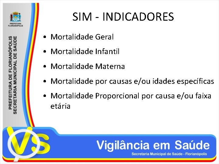 SIM - INDICADORES • Mortalidade Geral • Mortalidade Infantil • Mortalidade Materna • Mortalidade