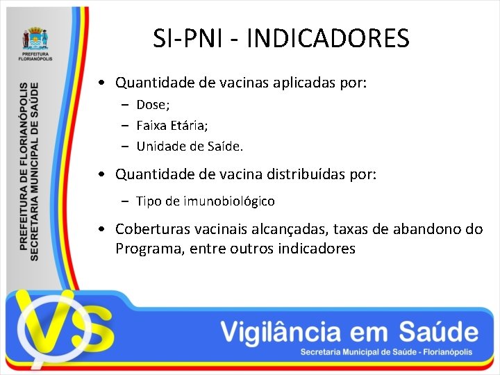 SI-PNI - INDICADORES • Quantidade de vacinas aplicadas por: – Dose; – Faixa Etária;