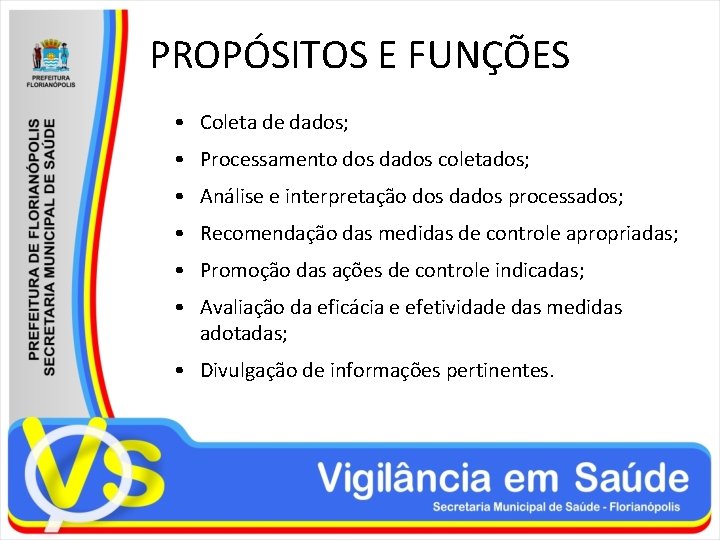 PROPÓSITOS E FUNÇÕES • Coleta de dados; • Processamento dos dados coletados; • Análise