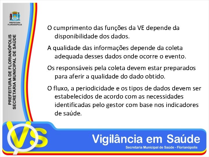 O cumprimento das funções da VE depende da disponibilidade dos dados. A qualidade das