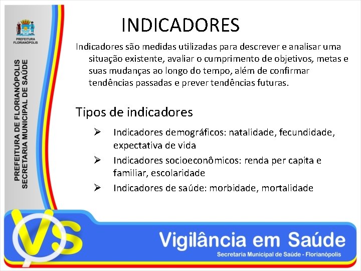 INDICADORES Indicadores são medidas utilizadas para descrever e analisar uma situação existente, avaliar o