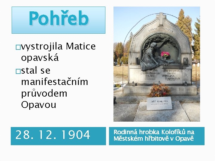 Pohřeb �vystrojila Matice opavská �stal se manifestačním průvodem Opavou 28. 12. 1904 Rodinná hrobka