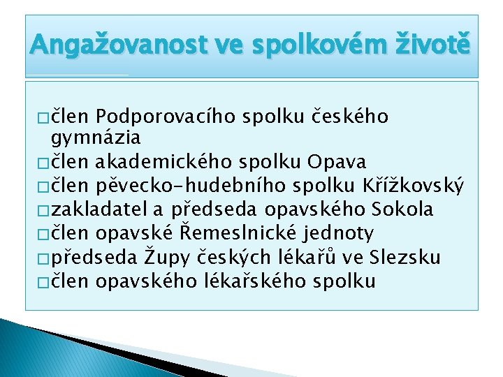 Angažovanost ve spolkovém životě � člen Podporovacího spolku českého gymnázia � člen akademického spolku