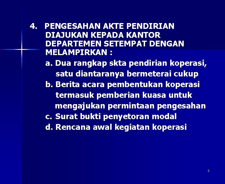 4. PENGESAHAN AKTE PENDIRIAN DIAJUKAN KEPADA KANTOR DEPARTEMEN SETEMPAT DENGAN MELAMPIRKAN : a. Dua