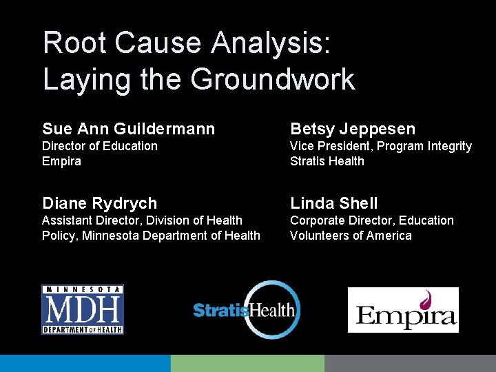 Root Cause Analysis: Laying the Groundwork Sue Ann Guildermann Betsy Jeppesen Director of Education