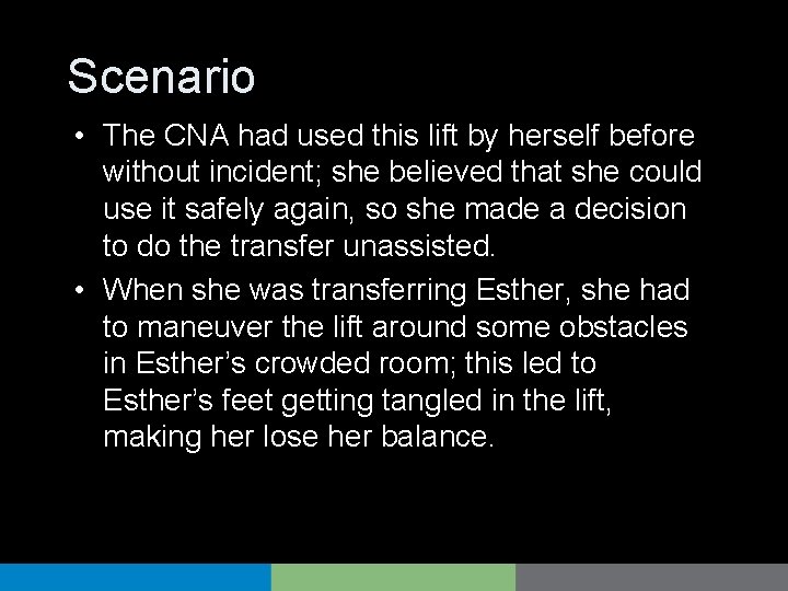 Scenario • The CNA had used this lift by herself before without incident; she