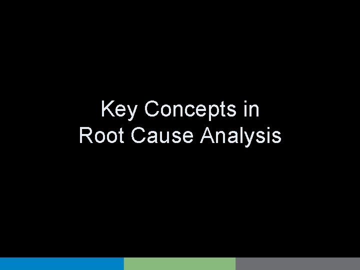 Key Concepts in Root Cause Analysis 