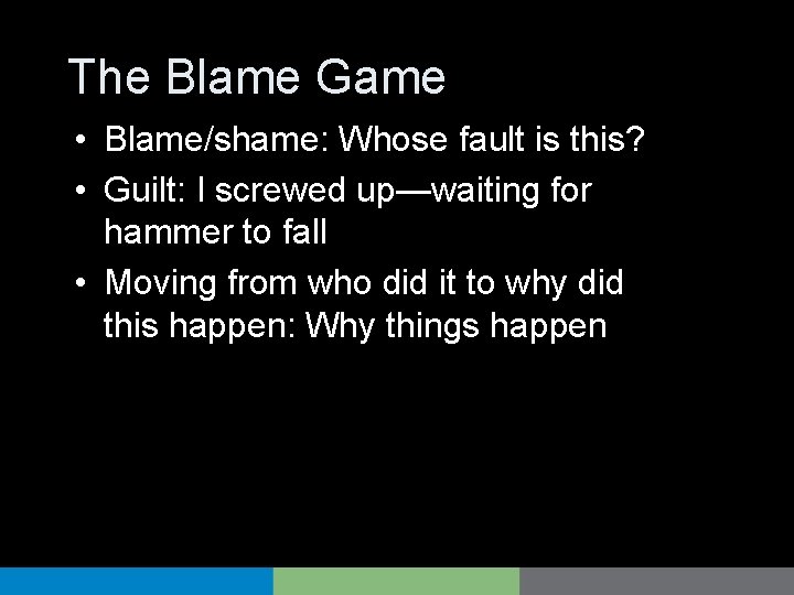 The Blame Game • Blame/shame: Whose fault is this? • Guilt: I screwed up—waiting