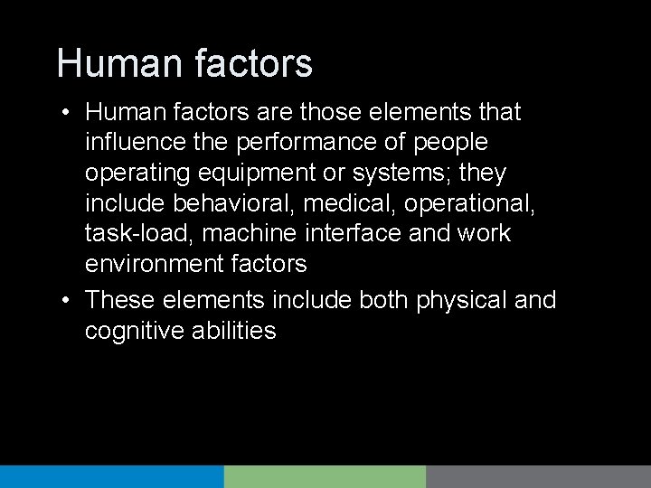 Human factors • Human factors are those elements that influence the performance of people