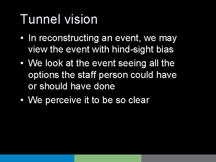 Tunnel vision • In reconstructing an event, we may view the event with hind-sight