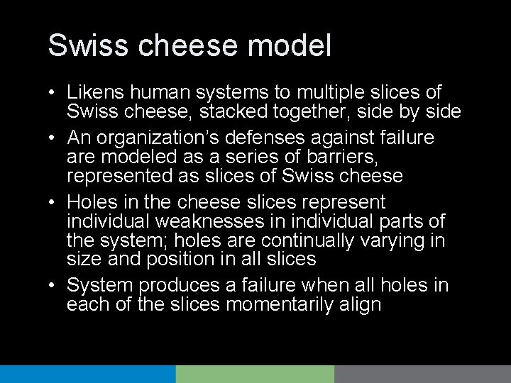 Swiss cheese model • Likens human systems to multiple slices of Swiss cheese, stacked