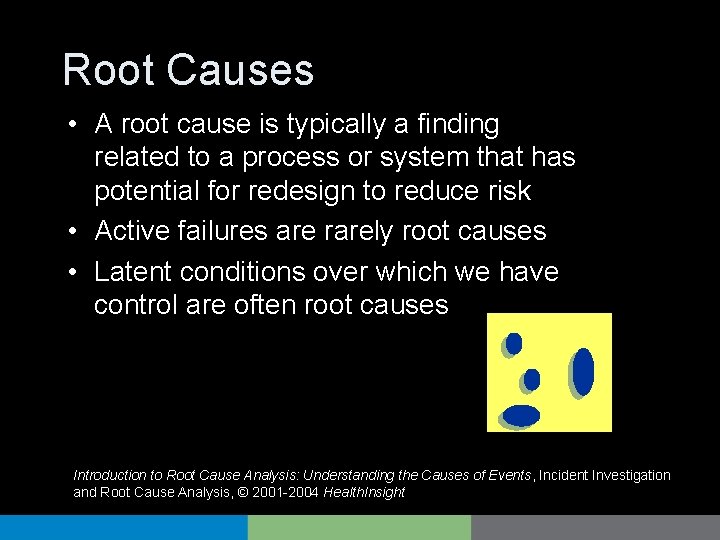 Root Causes • A root cause is typically a finding related to a process