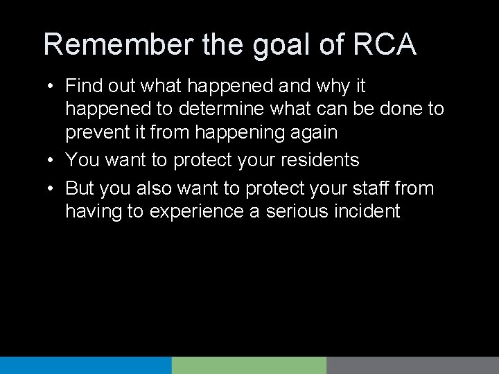 Remember the goal of RCA • Find out what happened and why it happened