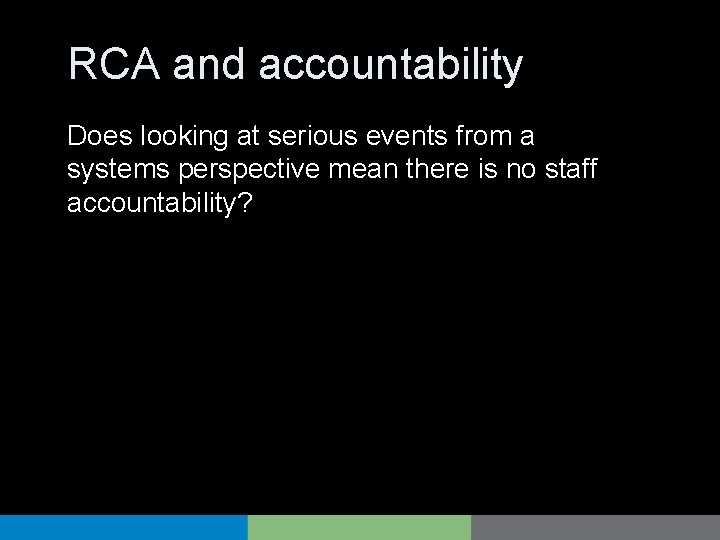 RCA and accountability Does looking at serious events from a systems perspective mean there