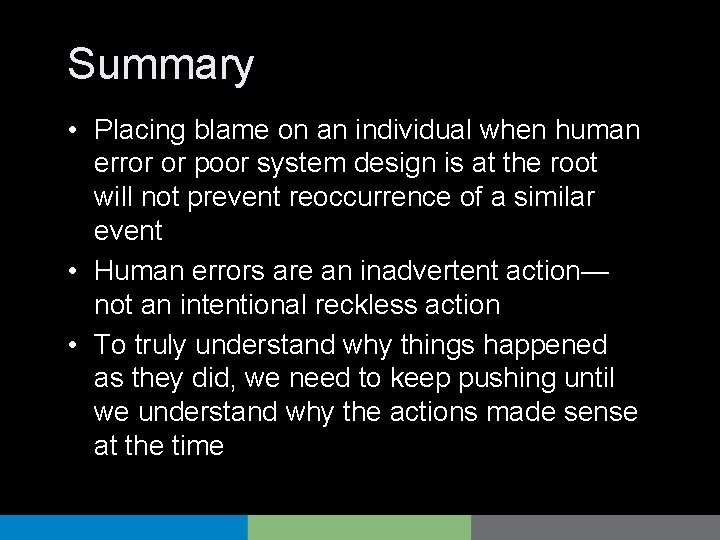 Summary • Placing blame on an individual when human error or poor system design