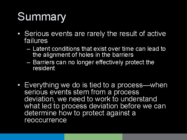 Summary • Serious events are rarely the result of active failures – Latent conditions