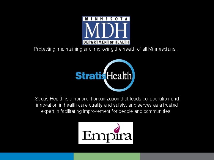 Protecting, maintaining and improving the health of all Minnesotans. Stratis Health is a nonprofit